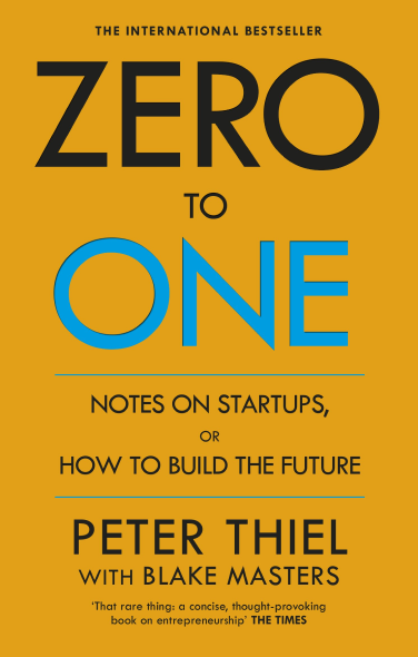 Zero-to-One: Notes on Startups, or How to Build the Future